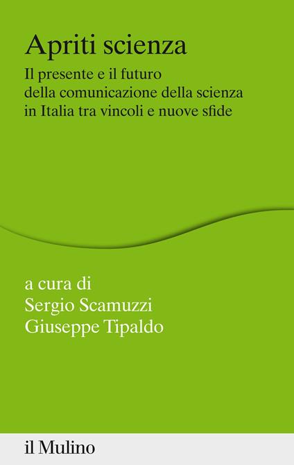 Apriti scienza. Il presente e il futuro della comunicazione della scienza in Italia tra vincoli e nuove sfide - Sergio Scamuzzi,Giuseppe Tipaldo - ebook
