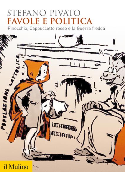 Favole e politica. Pinocchio, Cappuccetto Rosso e la guerra fredda - Stefano Pivato - ebook