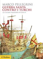 Guerra santa contro i turchi. La crociata impossibilie di Carlo V
