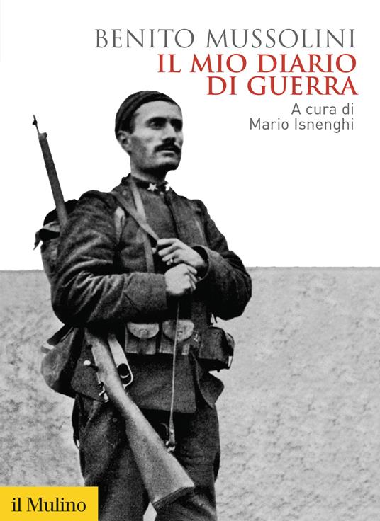 Il mio diario di guerra - Benito Mussolini,M. Isnenghi - ebook