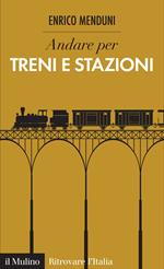 Andare per treni e stazioni