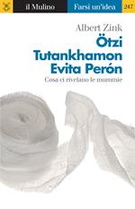 Ötzi, Tutankhamon, Evita Perón. Cosa ci rivelano le mummie