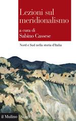 Lezioni sul meridionalismo. Nord e Sud nella storia d'Italia