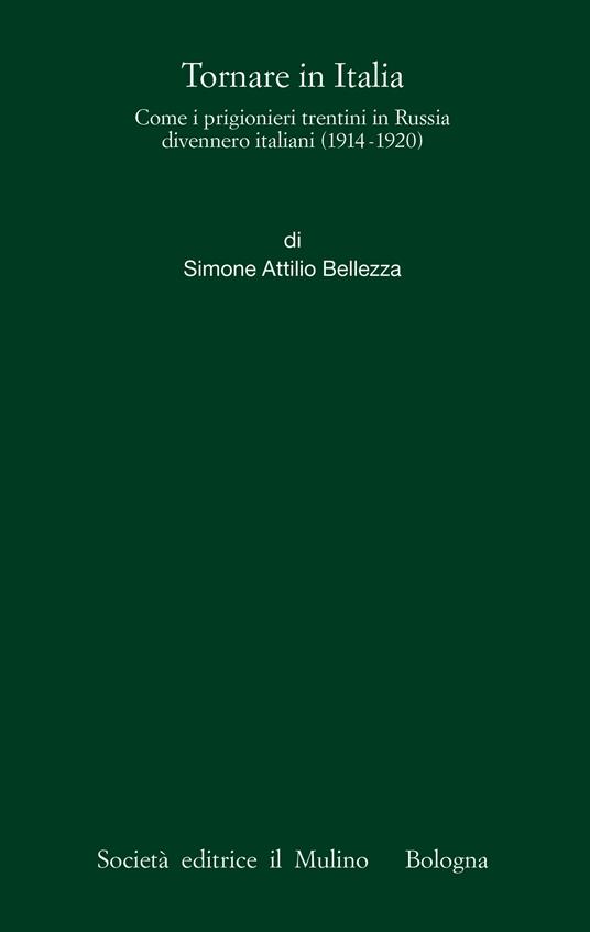 Tornare in Italia. Come i prigionieri trentini in Russia divennero italiani (1914-1920) - Simone Attilio Bellezza - ebook
