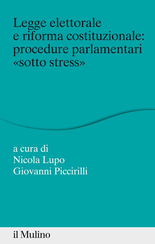 Legge elettorale e riforma costituzionale: procedure parlamentari «sotto stress» - Nicola Lupo,Giovanni Piccirilli - ebook