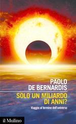 Solo un miliardo di anni? Viaggio al termine dell'universo