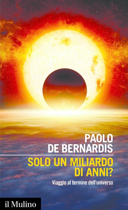 Solo un miliardo di anni? Viaggio al termine dell'universo - Paolo De Bernardis - ebook