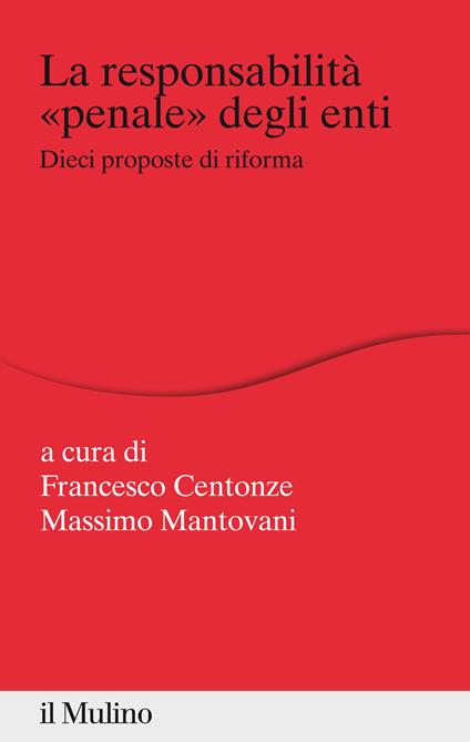 La responsabilità «penale» degli enti. Dieci proposte di riforma - Francesco Centonze,Massimo Mantovani - ebook