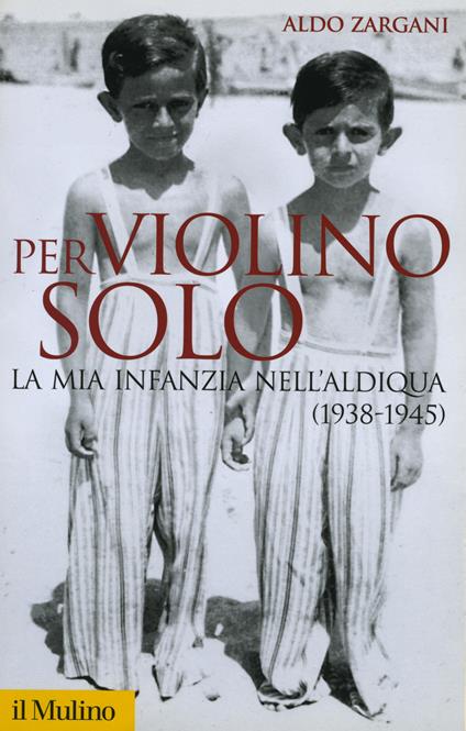 Per violino solo. La mia infanzia nell'aldiqua (1938-1945) - Aldo Zargani - ebook