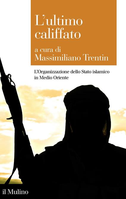 L' ultimo califfato. L'organizzazione dello Stato islamico in Medio Oriente - Massimiliano Trentin - ebook