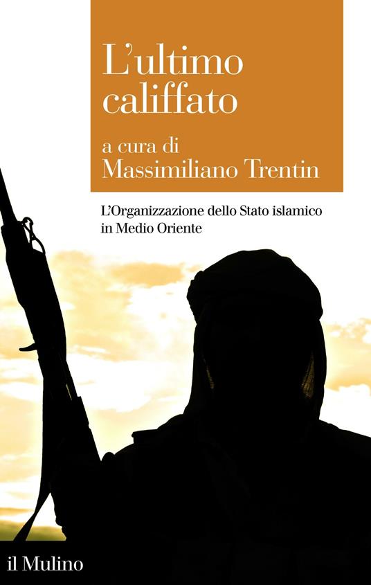 L' ultimo califfato. L'organizzazione dello Stato islamico in Medio Oriente - Massimiliano Trentin - ebook