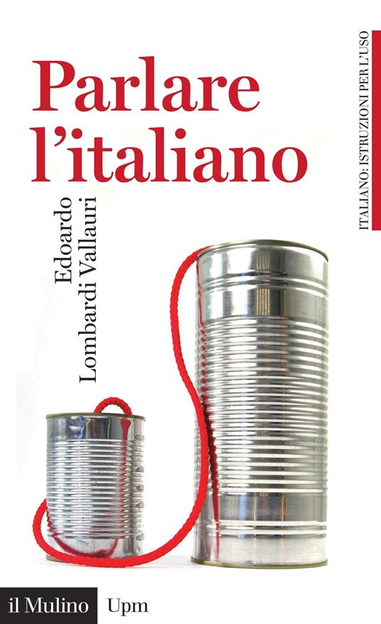 Parlare l'italiano. Come usare meglio la nostra lingua - Edoardo Lombardi Vallauri - ebook
