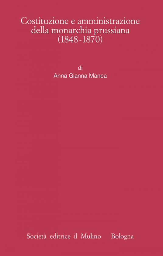 Costituzione e amministrazione della monarchia prussiana (1850-1914) - Anna Gianna Manca - ebook