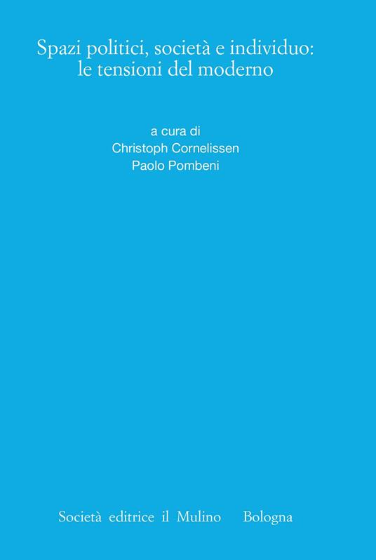Spazi politici, società e individuo: le tensioni del moderno - Christoph Cornelissen,Paolo Pombeni - ebook
