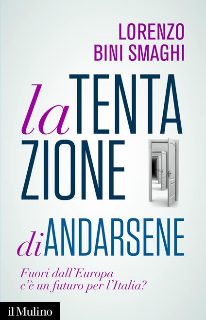 La tentazione di andarsene. Fuori dall'Europa c'è un futuro per l'Italia? - Lorenzo Bini Smaghi - ebook