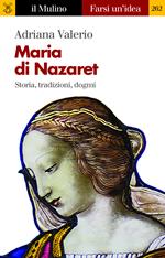 Maria di Nazaret. Storia, tradizioni, dogmi