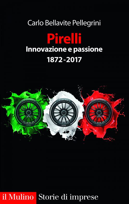 Pirelli. Innovazione e passione (1872-2017) - Carlo Bellavite Pellegrini - ebook