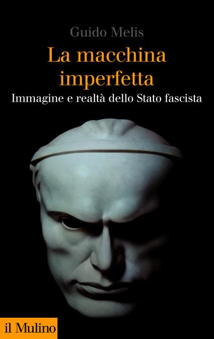 La macchina imperfetta. Immagine e realtà dello Stato fascista - Guido Melis - ebook