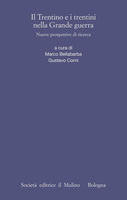 Il Trentino e i trentini nella Grande Guerra. Nuove prospettive di ricerca - Marco Bellabarba,Gustavo Corni - ebook