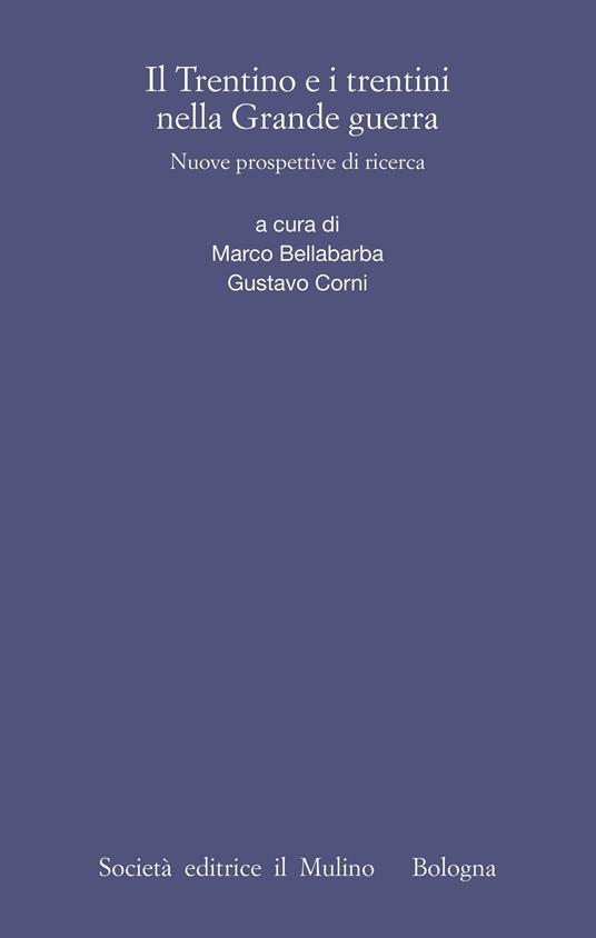 Il Trentino e i trentini nella Grande Guerra. Nuove prospettive di ricerca - Marco Bellabarba,Gustavo Corni - ebook