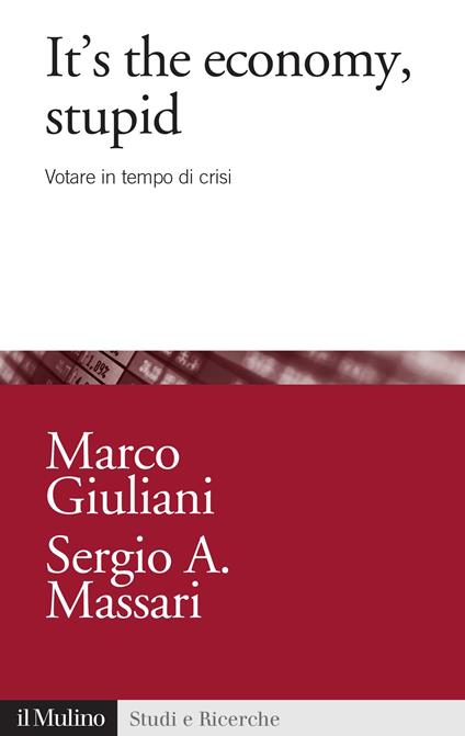 It's the economy, stupid. Votare in tempo di crisi - Marco Giuliani,Sergio A. Massari - ebook