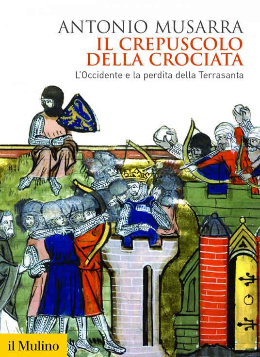 Il crepuscolo della crociata. L'Occidente e la perdita della Terrasanta - Antonio Musarra - ebook