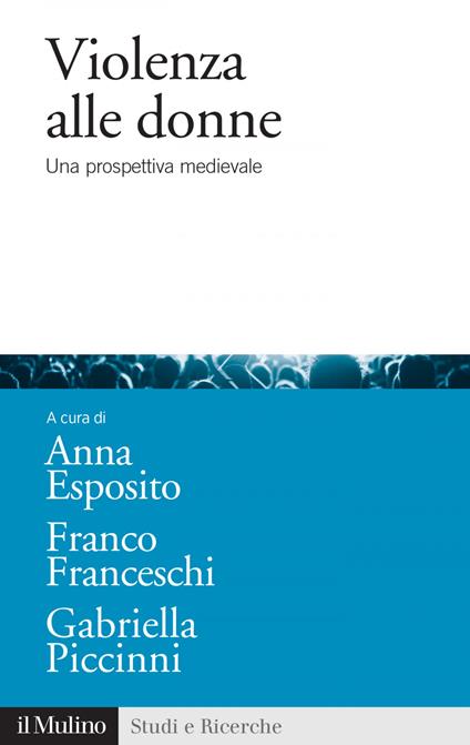 Violenza alle donne. Una prospettiva medievale - Anna Esposito,Franco Franceschi,Gabriella Piccinni - ebook