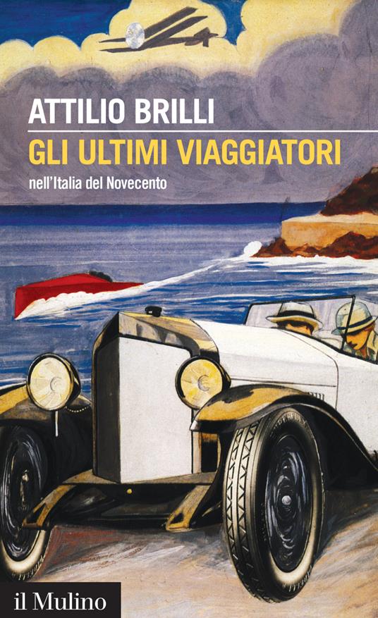 Gli ultimi viaggiatori nell'Italia del Novecento - Attilio Brilli - ebook