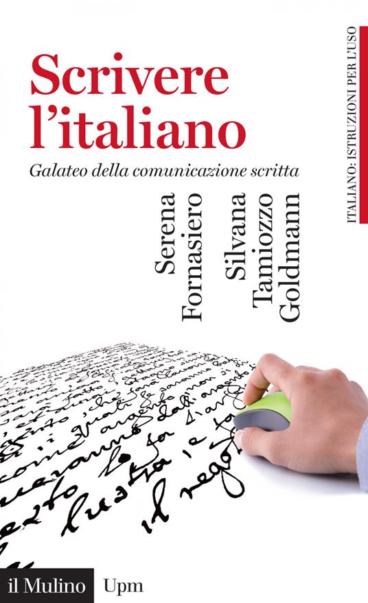Scrivere l'italiano. Galateo della comunicazione scritta - Serena Fornasiero,Silvana Tamiozzo Goldmann - ebook
