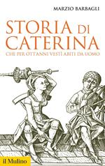 Storia di Caterina che per ott'anni vestì abiti da uomo