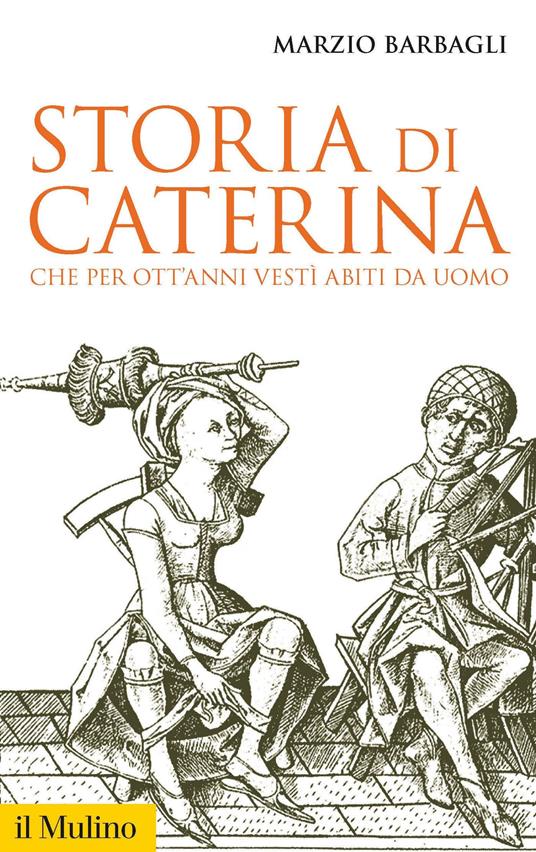 Storia di Caterina che per ott'anni vestì abiti da uomo - Marzio Barbagli - ebook