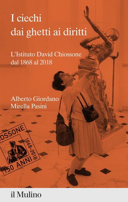 I ciechi dai ghetti ai diritti. L'Istituto David Chiossone dal 1868 al 2018 - Alberto Giordano,Mirella Pasini - ebook