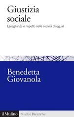 Giustizia sociale. Eguaglianza e rispetto nelle società diseguali