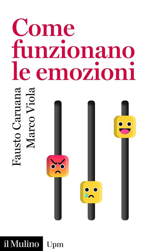 Come funzionano le emozioni - Fausto Caruana,Marco Viola - ebook