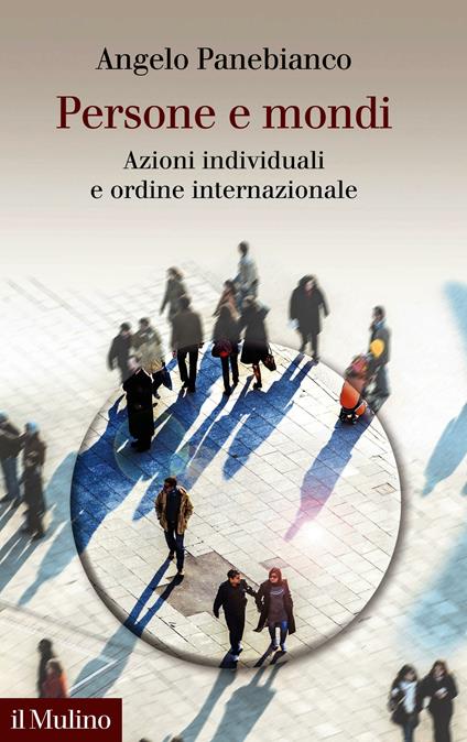 Persone e mondi. Azioni individuali e ordine internazionale - Angelo Panebianco - ebook
