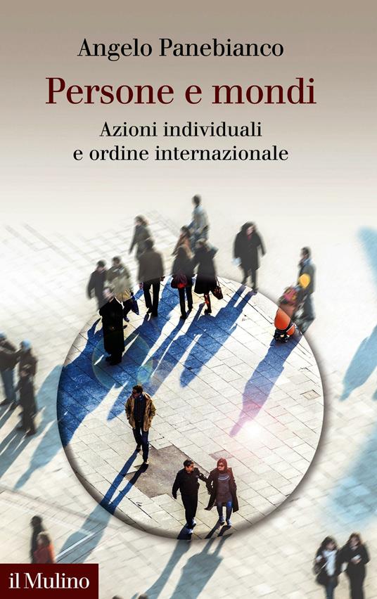 Persone e mondi. Azioni individuali e ordine internazionale - Angelo Panebianco - ebook