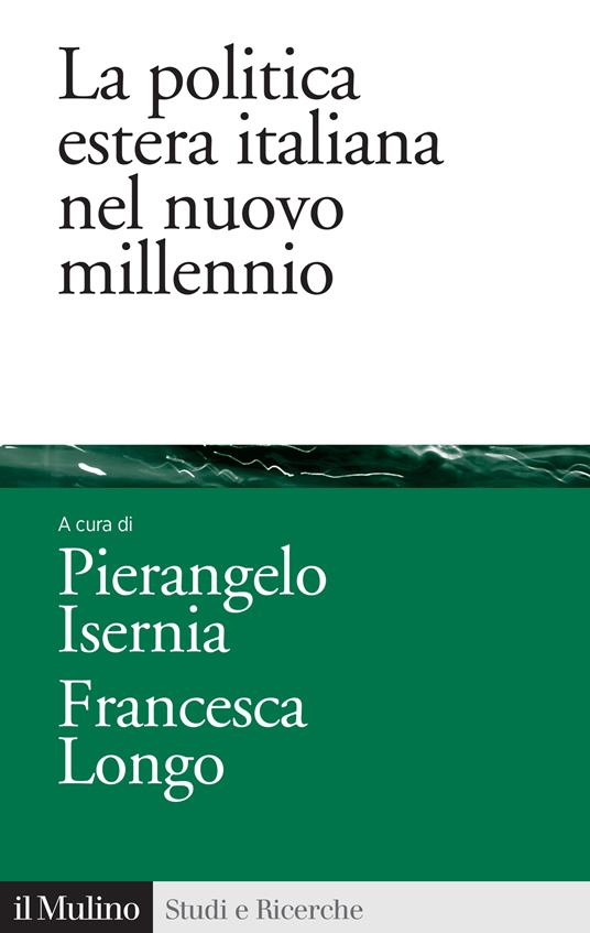 La politica estera italiana nel nuovo millennio - Pierangelo Isernia,Francesca Longo - ebook