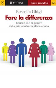 Fare la differenza. Educazione di genere dalla prima infanzia all'età adulta