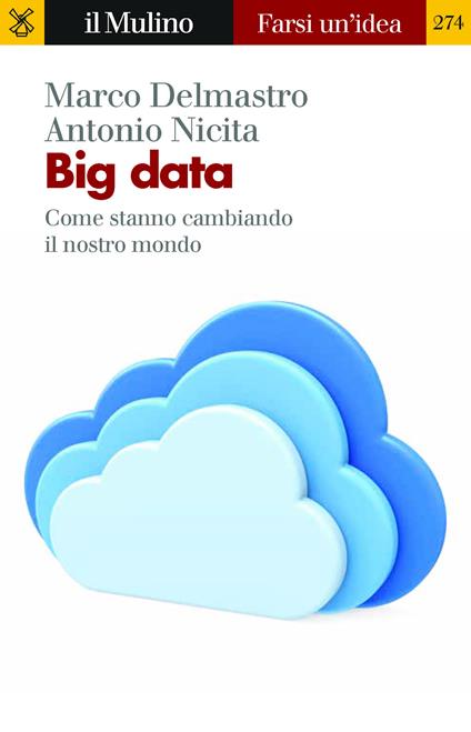 Big data. Come stanno cambiando il nostro mondo - Marco Delmastro,Antonio Nicita - ebook