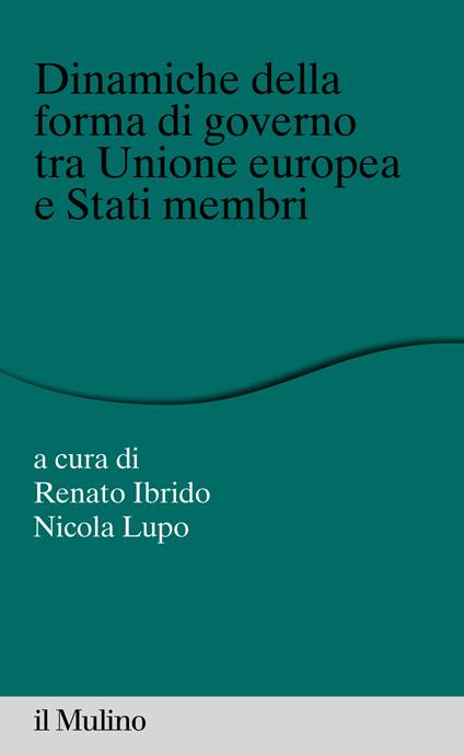 Dinamiche della forma di governo tra Unione Europea e stati membri - Renato Ibrido,Nicola Lupo - ebook