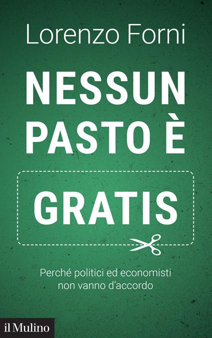 Nessun pasto è gratis. Perché politici ed economisti non vanno d'accordo - Lorenzo Forni - ebook