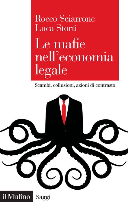 Le mafie nell'economia legale. Scambi, collusioni, azioni di contrasto - Rocco Sciarrone,Luca Storti - ebook