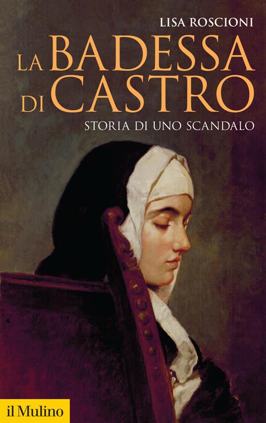 La badessa di Castro. Storia di uno scandalo - Lisa Roscioni - ebook