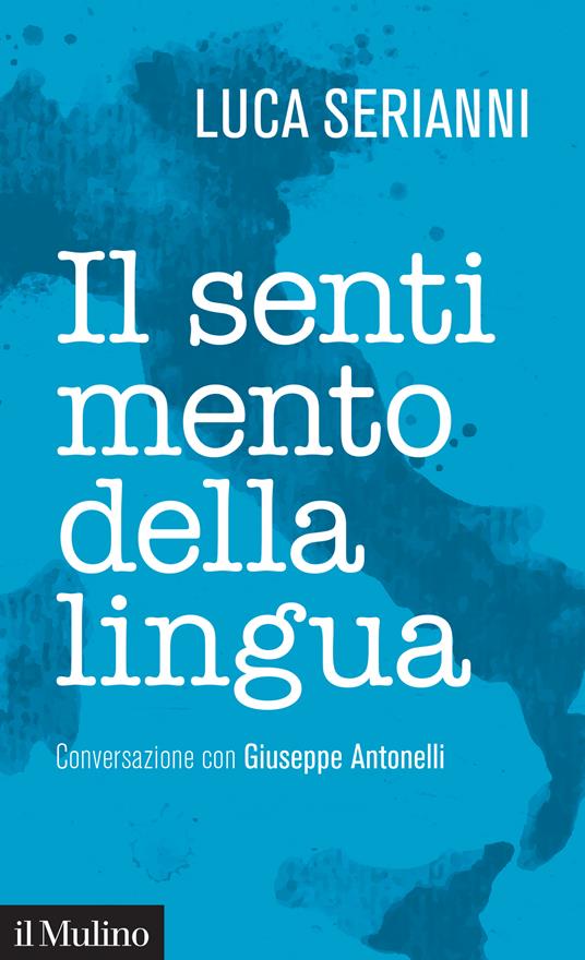 Il sentimento della lingua. Conversazione con Giuseppe Antonelli - Giuseppe Antonelli,Luca Serianni - ebook