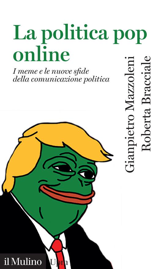 La politica pop online. I meme e le nuove sfide della comunicazione politica - Roberta Bracciale,Gianpietro Mazzoleni - ebook