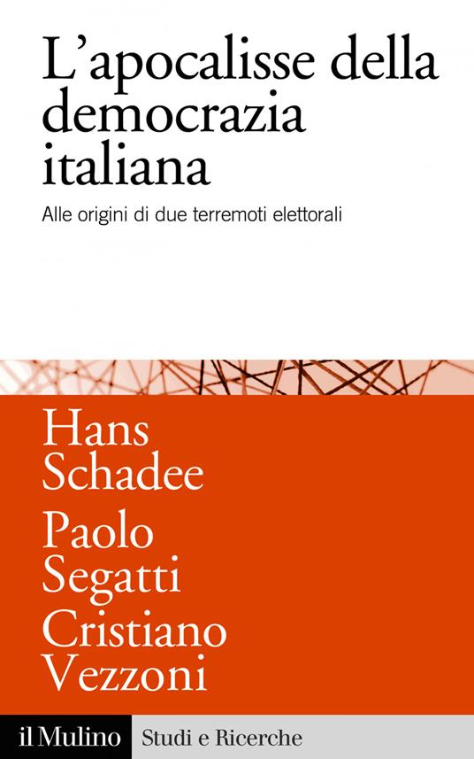 L' apocalisse della democrazia italiana. Alle origini di due terremoti elettorali - Hans M. Schadee,Paolo Segatti,Cristiano Vezzoni - ebook