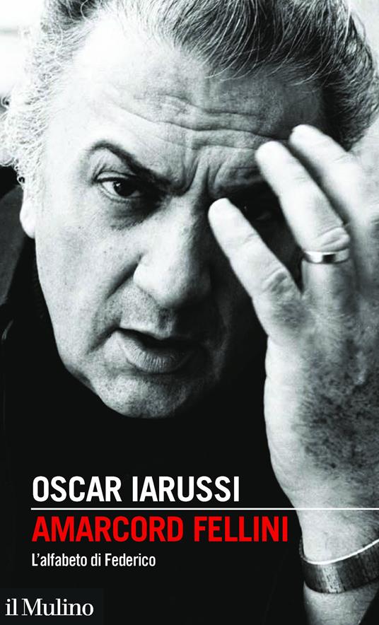 Amarcord Fellini. L'alfabeto di Federico - Oscar Iarussi - ebook
