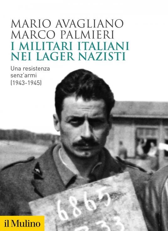 I militari italiani nei lager nazisti. Una resistenza senz'armi (1943-1945) - Mario Avagliano,Marco Palmieri - ebook