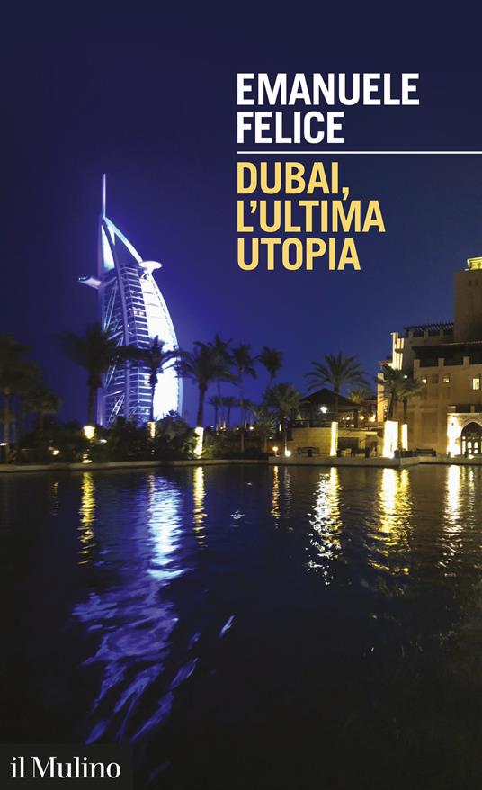 Dubai, l'ultima utopia - Emanuele Felice - ebook