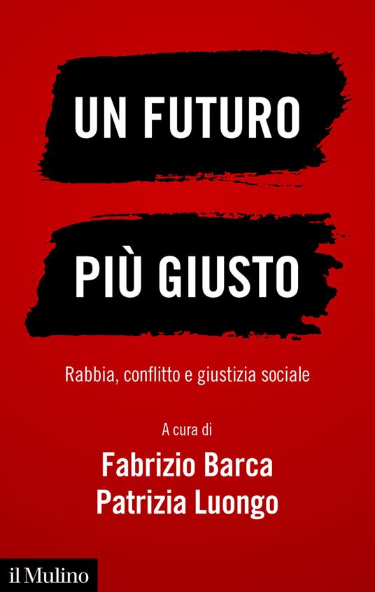 Un futuro più giusto. Rabbia, conflitto e giustizia sociale - Fabrizio Barca,Patrizia Luongo - ebook